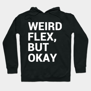 Weird flex, but okay Hoodie